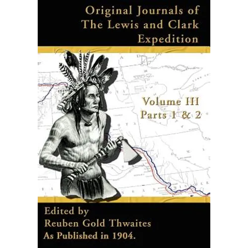 Original Journals of the Lewis and Clark Expedition: 1804-1806, Part 1 & 2