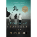 The Forgiving Our Fathers and Mothers: Finding Freedom from Hurt and Hate - Paperback