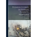 Pioneer Stories of Furnas County, Nebraska