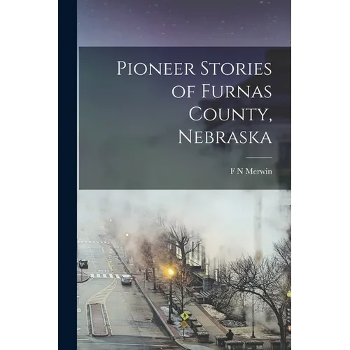 Pioneer Stories of Furnas County, Nebraska