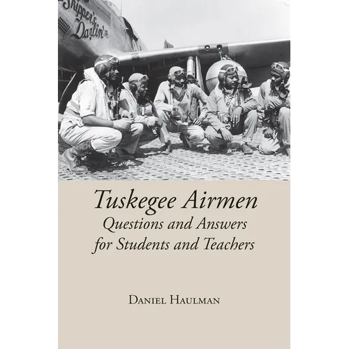 Tuskegee Airmen: Questions and Answers for Students and Teachers