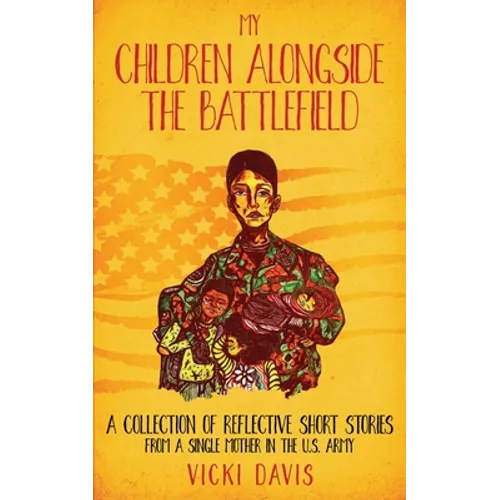 My Children Alongside the Battlefield: A Collection of Reflective Short Stories from a Single Mother in the U.S. Army - Paperback