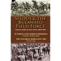 Selous & the Bulawayo Field Force: Tribal Conflict in East Africa 1895-1896-Sunshine and Storm in Rhodesia by Frederick Courteney Selous & The Matabel