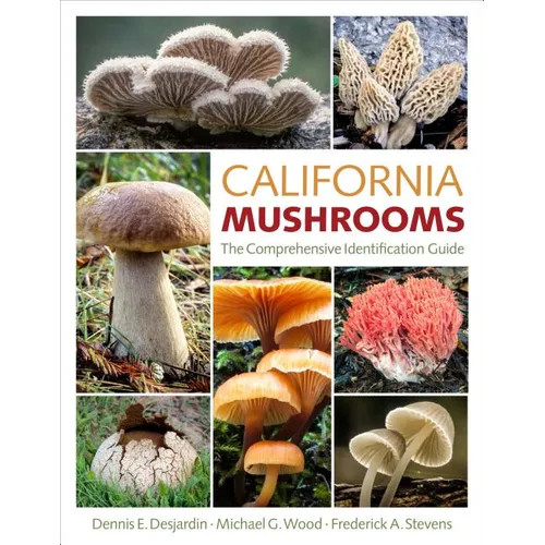 California Mushrooms: The Comprehensive Identification Guide - Hardcover