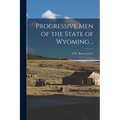 Progressive Men of the State of Wyoming ..