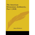 The American Elementary Arithmetic, Part 1 (1858) - Paperback
