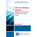 The Facilitative Leader: Managing Performance Without Controlling People - Paperback