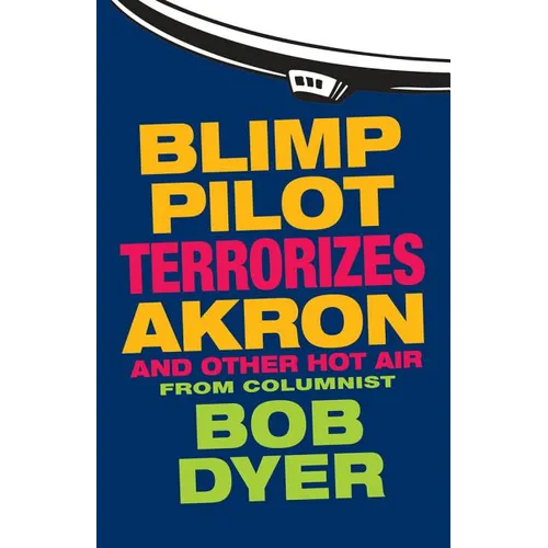 Blimp Pilot Terrorizes Akron: And Other Hot Air - Paperback
