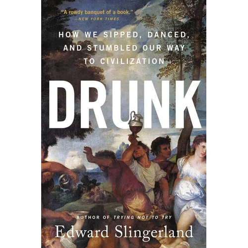 Drunk: How We Sipped, Danced, and Stumbled Our Way to Civilization - Paperback