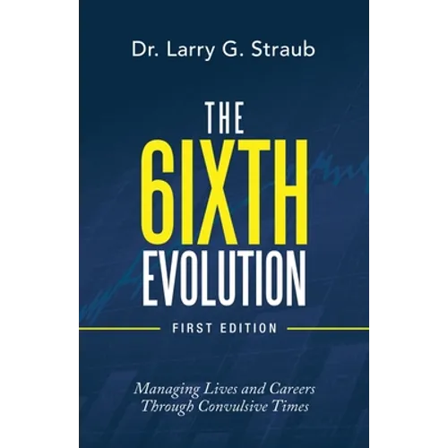 The 6Ixth Evolution: Managing Lives and Careers Through Convulsive Times - Paperback