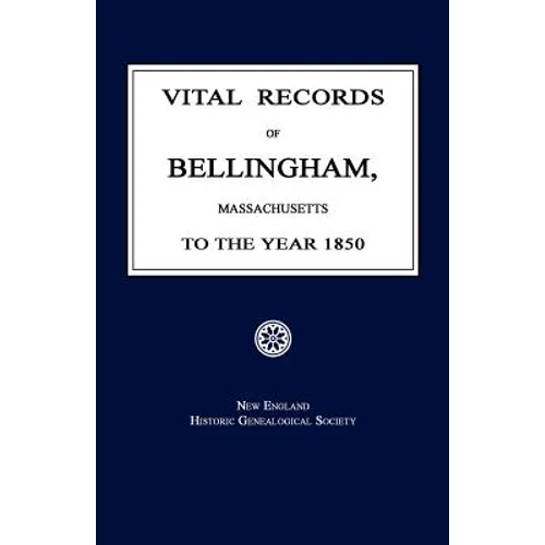 Vital Records of Bellingham, Massachusetts, to the Year 1850