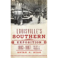 Louisville's Southern Exposition, 1883-1887: The City of Progress