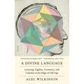 A Divine Language: Learning Algebra, Geometry, and Calculus at the Edge of Old Age - Paperback