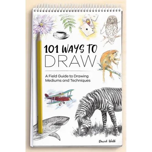 101 Ways to Draw: A Field Guide to Drawing Mediums and Techniques - Paperback