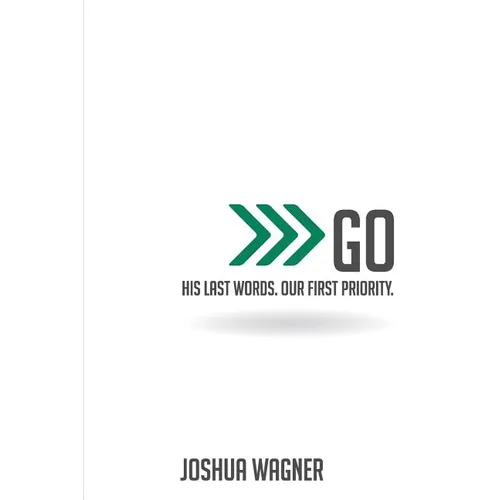 Go: His Last Words. Our First Priority. - Paperback