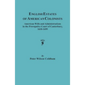 English Estates of American Colonists. American Wills and Administrations in the Prerogative Court of Canterbury, 1610-1699