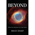 Beyond: Where Our Limitations No Longer Matter - Paperback