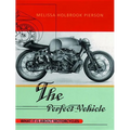 The Perfect Vehicle: What It Is About Motorcycles - Paperback