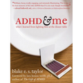 ADHD and Me: What I Learned from Lighting Fires at the Dinner Table - Paperback