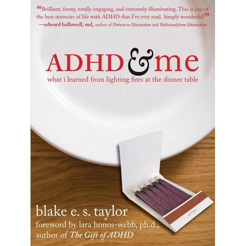 ADHD and Me: What I Learned from Lighting Fires at the Dinner Table - Paperback