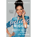 Believe Bigger: Discover the Path to Your Life Purpose - Paperback