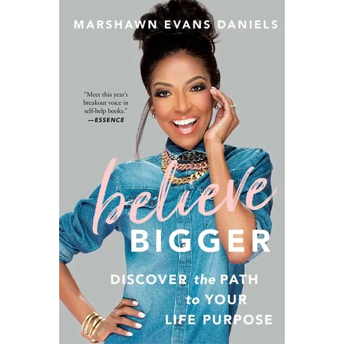 Believe Bigger: Discover the Path to Your Life Purpose - Paperback
