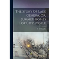 The Story Of Lake Geneva, Or, Summer Homes For City People
