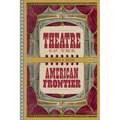 Theatre on the American Frontier - Hardcover