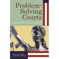 Problem-Solving Courts: Justice for the Twenty-First Century?