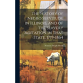 The History of Negro Servitude in Illinois, and of the Slavery Agitation in That State, 1719-1864