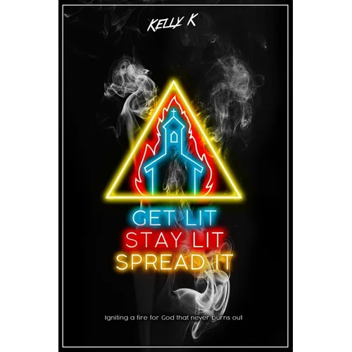 Get Lit, Stay Lit, Spread It: Igniting a fire for God that never burns out - Paperback
