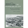 The Railroad and the State: War, Politics, and Technology in Nineteenth-Century America