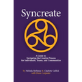 Syncreate: A Guide to Navigating the Creative Process for Individuals, Teams, and Communities - Paperback