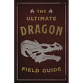 The Ultimate Dragon Field Guide: The Fantastical Explorer's Handbook - Paperback