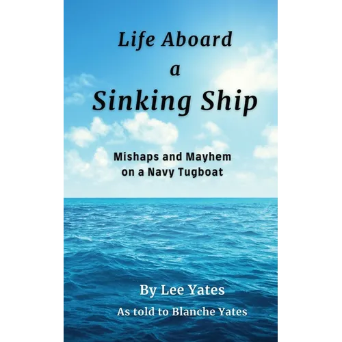 Life Aboard a Sinking Ship: Mishaps and Mayhem on a Navy Tugboat