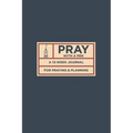 Pray with a Pen: A 13-Week Journal for Praying and Planning - Paperback