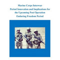 Marine Corps Interwar Period Innovation and Implications for the Upcoming Post Operation Enduring Freedom Period
