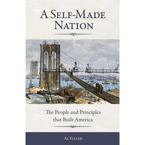 A Self-Made Nation: The People and Principles That Built America