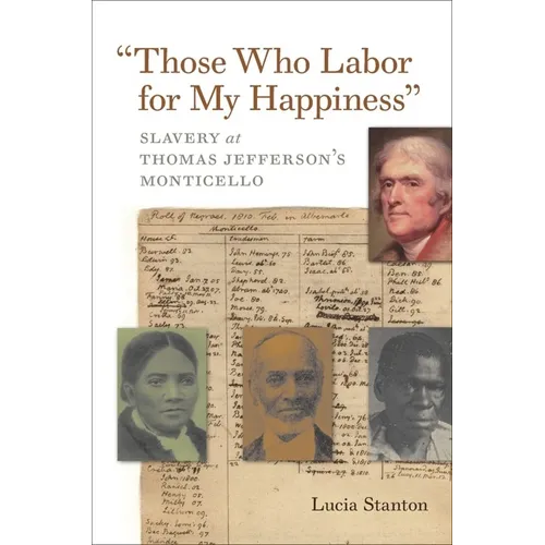 Those Who Labor for My Happiness: Slavery at Thomas Jefferson's Monticello - Paperback