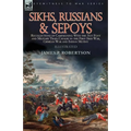 Sikhs, Russians & Sepoys: Recollections of Campaigning With the 31st Foot and Military Train Cavalry in the First Sikh War, Crimean War and Indian Mut - Paperback