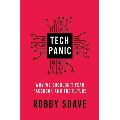 Tech Panic: Why We Shouldn't Fear Facebook and the Future - Paperback