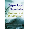 Cape Cod Shipwrecks: Graveyard of the Atlantic