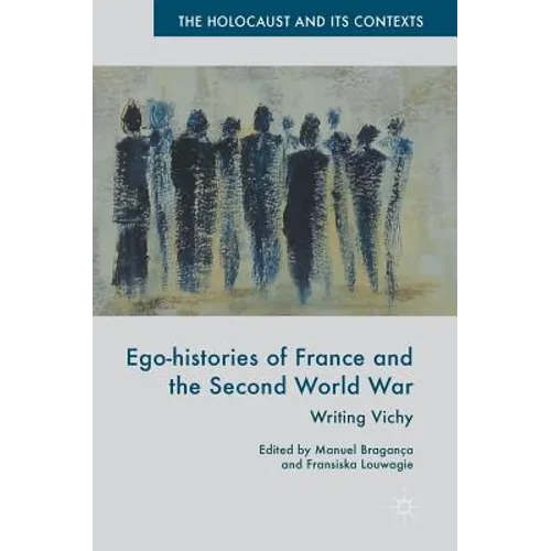 Ego-Histories of France and the Second World War: Writing Vichy