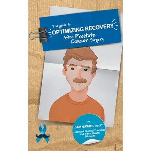 The Guide to Optimizing Recovery After Prostate Cancer Surgery - Paperback