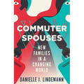 Commuter Spouses: New Families in a Changing World - Paperback