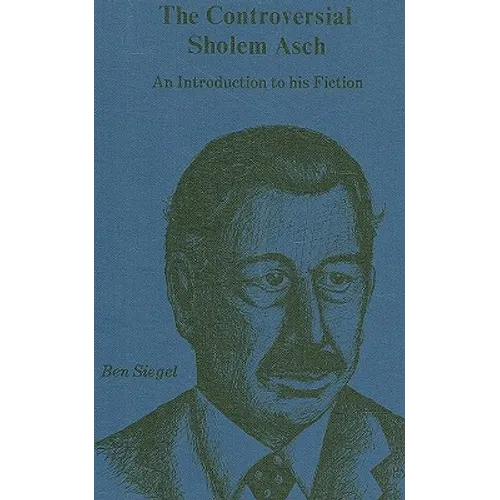 Controversial Sholem Asch: An Introduction to His Fiction - Hardcover