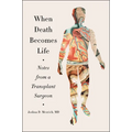 When Death Becomes Life: Notes from a Transplant Surgeon - Paperback