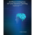 Artificial Intelligence, IOT and machine Learning: AI programs using Python A Beginners book - Paperback