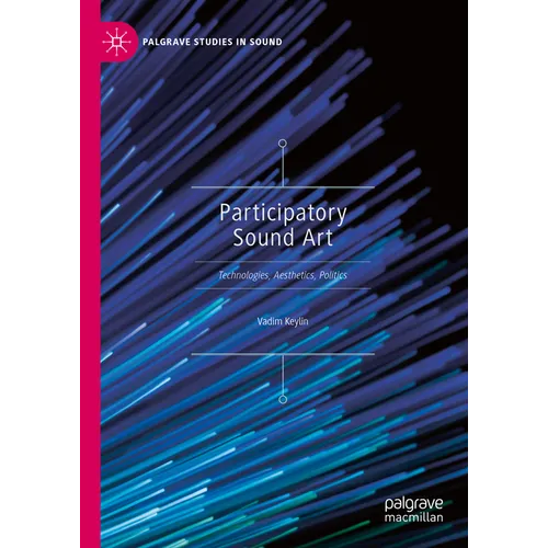 Participatory Sound Art: Technologies, Aesthetics, Politics - Hardcover