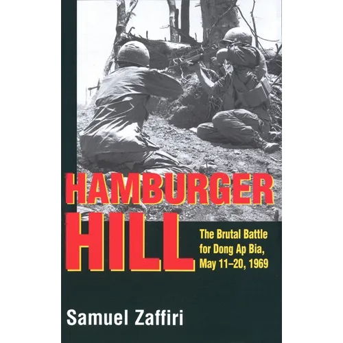 Hamburger Hill: The Brutal Battle for Dong Ap Bia: May 11-20, 1969